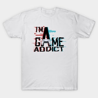 I'M A GAME ADDICT T-Shirt